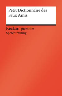 Petit Dictionnaire des Faux Amis. Reclam premium Sprachtraining