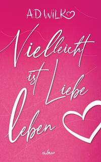 Vielleicht ist Liebe Leben