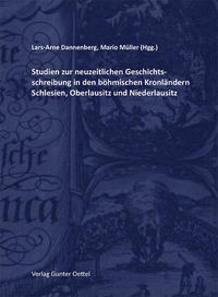 Studien zur neuzeitlichen Geschichtsschreibung in den böhmischen Kronländern Schlesien, Oberlausitz und Niederlausitz