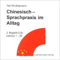 Chinesisch - Sprachpraxis im Alltag. Ein Lehrbuch für Anfänger / Chinesisch - Sprachpraxis im Alltag