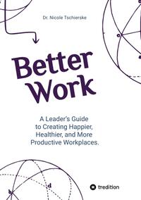 Better Work - with 50+ strategies for less stress and burnout, more engagement and better mental health