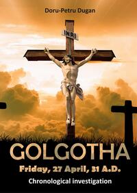 GOLGOTHA — Friday, 27 April, 31 A.D.