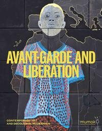 Avantgarde &amp; Liberation. Contemporary Art and Decolonial Modernism