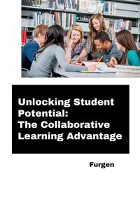 Unlocking Student Potential: The Collaborative Learning Advantage