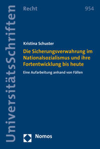 Die Sicherungsverwahrung im Nationalsozialismus und ihre Fortentwicklung bis heute