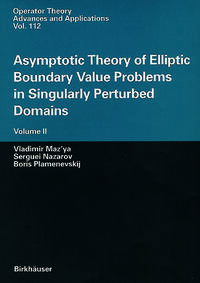 Asymptotic Theory of Elliptic Boundary Value Problems in Singularly Perturbed Domains Volume II