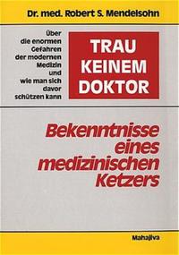 "Trau keinem Doktor!" - Bekenntnisse eines medizinischen Ketzers