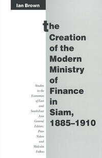 The Creation of the Modern Ministry of Finance in Siam, 1885–1910