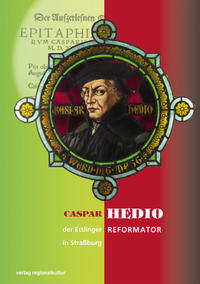 Caspar Hedio der Ettlinger Reformator in Straßburg