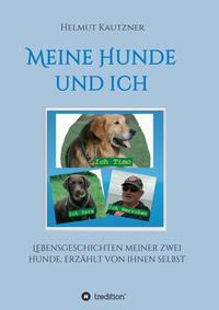 Meine Hunde und ich - Lebensgeschichten meiner zwei Hunde, erzählt von ihnen selbst