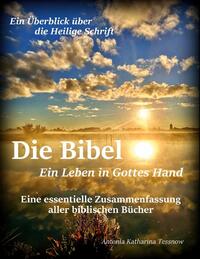 Die Bibel - Ein Leben in Gottes Hand, Eine essentielle Zusammenfassung aller biblischen Bücher