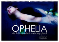 OPHELIA, sinnlich - mystisch - sehnsuchtsvoll (Wandkalender 2025 DIN A2 quer), CALVENDO Monatskalender