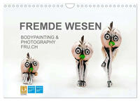 FREMDE WESEN / BODYPAINTING & PHOTOGRAPHY FRU.CH (Wandkalender 2025 DIN A4 quer), CALVENDO Monatskalender