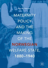 Maternity Policy and the Making of the Norwegian Welfare State, 1880-1940