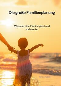 Die große Familienplanung - Wie man eine Familie plant und vorbereitet