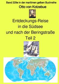 maritime gelbe Reihe bei Jürgen Ruszkowski / Entdeckungs-Reise in die Südsee und nach der Beringstraße – Teil 2 – Band 229e in der maritimen gelben Buchreihe bei Jürgen Ruszkowski