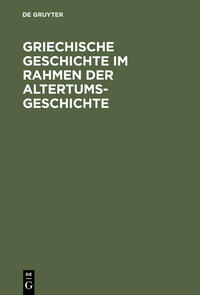 Griechische Geschichte im Rahmen der Altertumsgeschichte