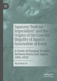 Japanese "Judicial Imperialism" and the Origins of the Coercive Illegality of Japan's Annexation of Korea