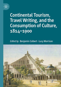 Continental Tourism, Travel Writing, and the Consumption of Culture, 1814–1900