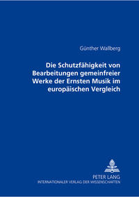 Die Schutzfähigkeit von Bearbeitungen gemeinfreier Werke der Ernsten Musik im europäischen Vergleich