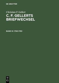 Christian F. Gellert: C. F. Gellerts Briefwechsel / 1760–1763