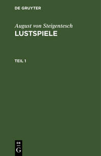 August von Steigentesch: Lustspiele / August von Steigentesch: Lustspiele. Teil 1