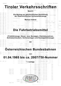 Tiroler Verkehrsschriften, Band 6: Die Fahrbetriebsmittel der Österreichischen Bundesbahnen - 01.04.1985 bis Einführung der TSI Nummer