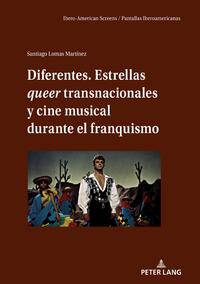 Diferentes. Estrellas queer transnacionales Y cine musical durante el franquismo