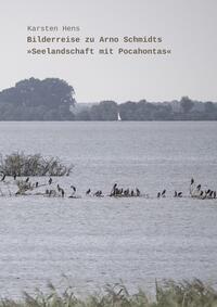 Bilderreise zu Arno Schmidts „Seelandschaft mit Pocahontas“