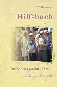 Hilfsbuch für Sonntagsschullehrer und Kinderfreunde