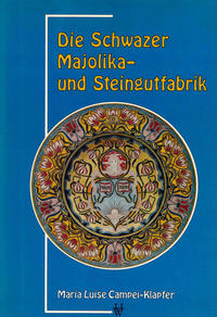 Die Schwazer Majolika- und Steingutfabrik 1802–1938