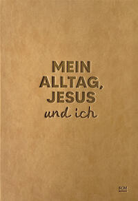 Mein Alltag, Jesus und ich