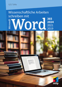 Wissenschaftliche Arbeiten schreiben mit Microsoft Word 365, 2024, 2021, 2019