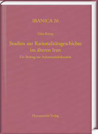 Studien zur Rationalitätsgeschichte im älteren Iran I