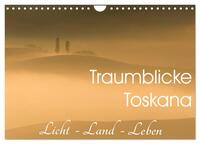 Traumblicke Toskana - Licht, Land, Leben (Wandkalender 2025 DIN A4 quer), CALVENDO Monatskalender