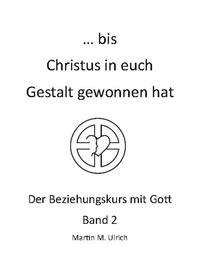 ... bis Christus in euch Gestalt gewonnen hat