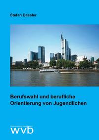 Berufswahl und berufliche Orientierung von Jugendlichen