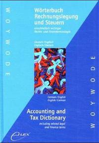 Wörterbuch Rechnungslegung und Steuern einschliesslich wichtiger Rechts- und Finanzterminologie. Deutsch /Englisch - Englisch /Deutsch /Accounting and Tax Dictionary including related legal and finance terms. German /English - English /German