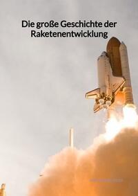 Die große Geschichte der Raketenentwicklung