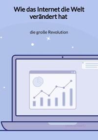 Wie das Internet die Welt verändert hat - die große Revolution