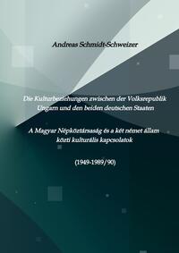 Die Kulturbeziehungen zwischen der Volksrepublik Ungarn und den beiden deutschen Staaten A Magyar Népköztársaság és a két német állam közti kulturális kapcsolatok (1949-1989/90)