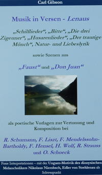 „Weil' auf mir, du dunkles Auge“ - Lenaus Musik in Versen: die „Schilflieder“, „Die drei Zigeuner“, „Husarenlieder“, „Der traurige Mönch“, Natur- und Liebeslyrik sowie Szenen aus „Faust“ und „Don Juan“ als poetische Vorlagen zur Vertonung u. Komposition