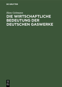 Die wirtschaftliche Bedeutung der deutschen Gaswerke