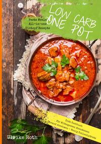 Low Carb One Pot Pasta Meals All-in-one Eintopf Rezepte Diät Kochbuch für Mittagessen Abendessen Gesund abnehmen - Wenig Kohlenhydrate