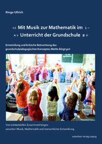 Mit Musik zur Mathematik im Unterricht der Grundschule - Entwicklung und kritische Betrachtung des grundschulpädagogischen Konzeptes "Mathe klingt gut"