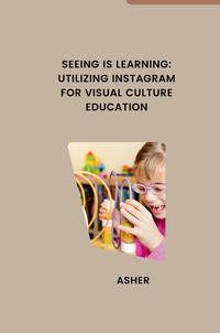 Seeing is Learning: Utilizing Instagram for Visual Culture Education