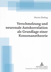 Verschmelzung und neuronale Autokorrelation als Grundlage einer Konsonanztheorie