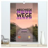 ABSCHIEDE NEUE WEGE GEHEN Weisheiten und Zitate (hochwertiger Premium Wandkalender 2025 DIN A2 hoch), Kunstdruck in Hochglanz