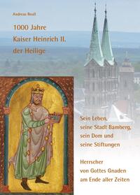 1000 Jahre Kaiser Heinrich II. der Heilige – Sein Leben, seine Stadt Bamberg, sein Dom und seine Stiftungen