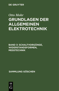 Otto Mohr: Grundlagen der allgemeinen Elektrotechnik / Schaltvorgänge, Widerstandsformen, Messtechnik